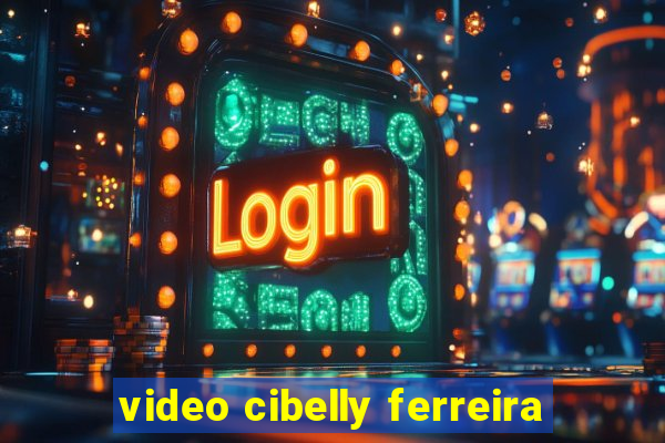 video cibelly ferreira